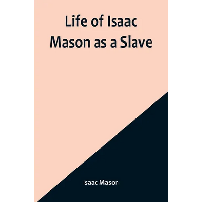 Life of Isaac Mason as a Slave - Paperback