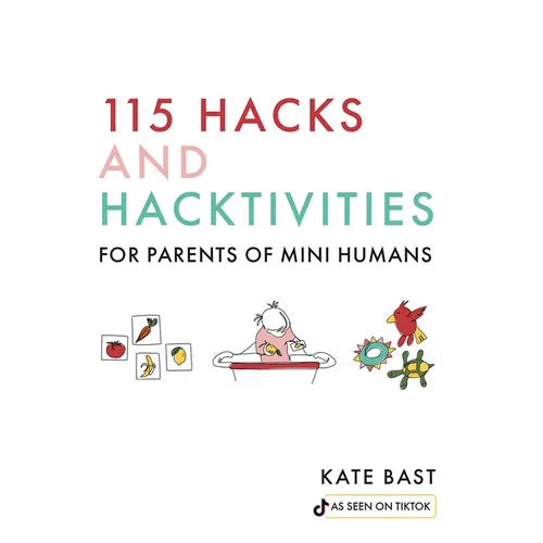 115 Hacks and Hacktivities for Parents of Mini Humans - Hardcover