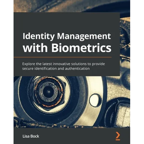 Identity Management with Biometrics: Explore the latest innovative solutions to provide secure identification and authentication - Paperback