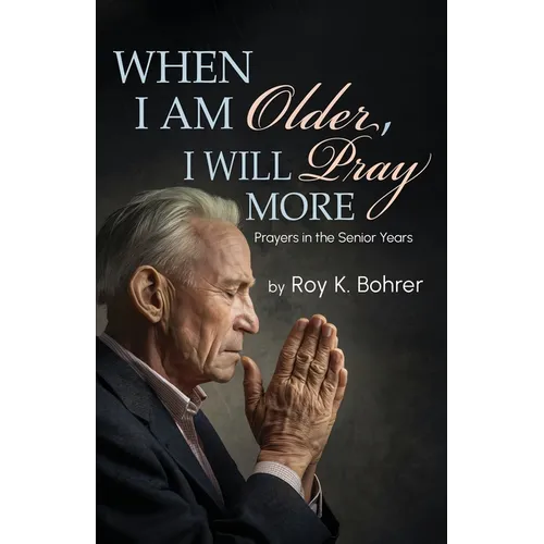 When I Am Older, I Will Pray More: Prayers in the Senior Years - Paperback