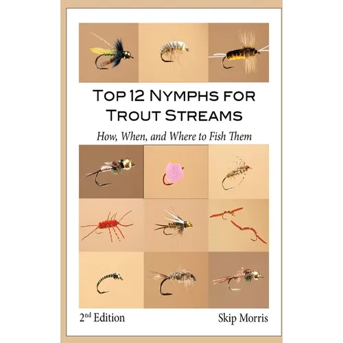 Top 12 Nymphs for Trout Streams: How, When, and Where to Fish Them - Paperback