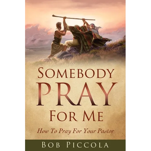 Somebody Pray For Me: How To Pray For Your Pastor - Paperback