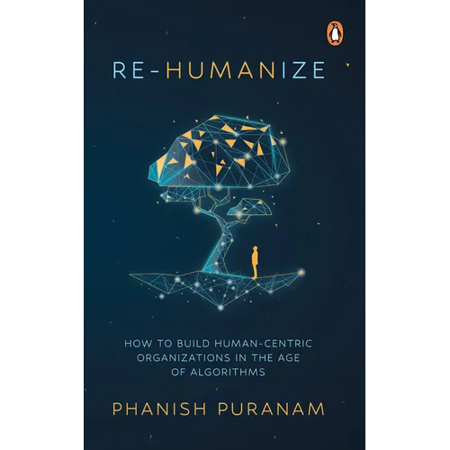Re-Humanize: How to Build Human-Centric Organizations in the Age of Algorithms - Paperback