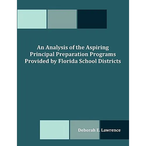 An Analysis of the Aspiring Principal Preparation Programs Provided by Florida School Districts - Paperback