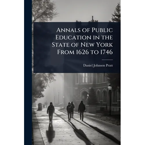 Annals of Public Education in the State of New York From 1626 to 1746 - Paperback