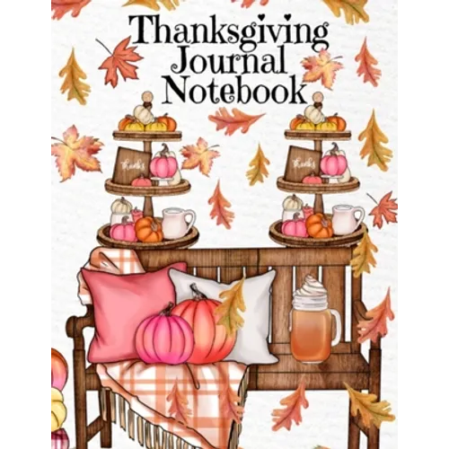 Thanksgiving Journal Notebook: Fall 2020-2021 Composition Book To Write In Ideas For Holiday Decoration, Shopping List, Gift Wishes, Priorities For Ce - Paperback