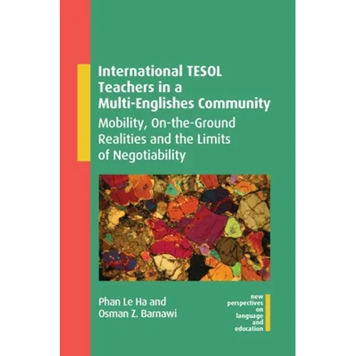 International TESOL Teachers in a Multi-Englishes Community: Mobility, On-The-Ground Realities and the Limits of Negotiability - Paperback