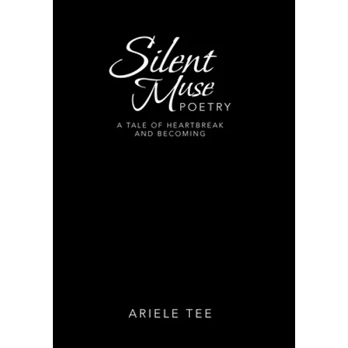 Silent Muse Poetry: A Tale of Heartbreak and Becoming - Hardcover