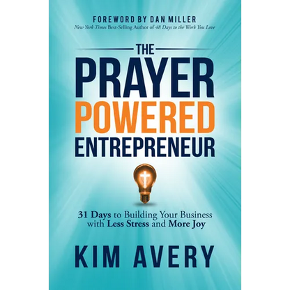 The Prayer Powered Entrepreneur: 31 Days to Building Your Business with Less Stress and More Joy - Paperback
