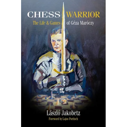 Chess Warrior: The Life & Games of Geza Maroczy - Hardcover