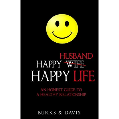Happy Husband Happy Life: An Honest Guide to a Healthy Relationship - Paperback