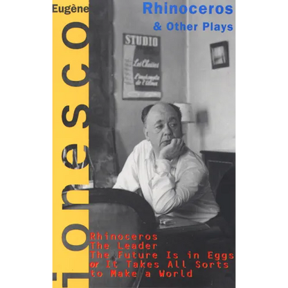 Rhinoceros and Other Plays: Includes: The Leader; The Future Is in Eggs; It Takes All Kinds to Make a World - Paperback