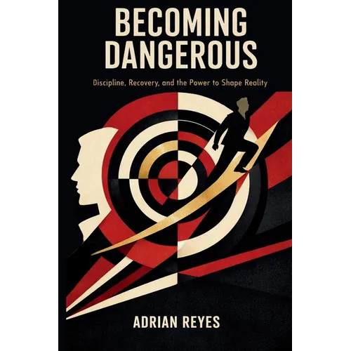 Becoming Dangerous: Discipline, Recovery, and the Power to Shape Reality - Paperback