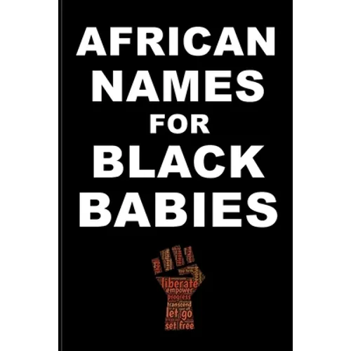 AFRICAN NAMES for BLACK BABIES: A book of traditional African names for proud black parents - Black Names Matter - Paperback
