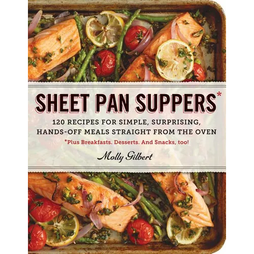 Sheet Pan Suppers: 120 Recipes for Simple, Surprising, Hands-Off Meals Straight from the Oven - Paperback