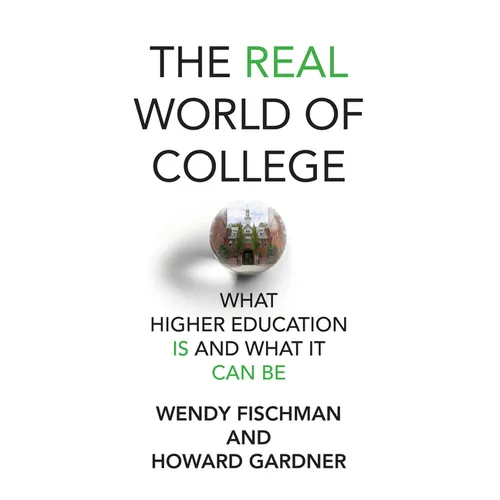 The Real World of College: What Higher Education Is and What It Can Be - Paperback