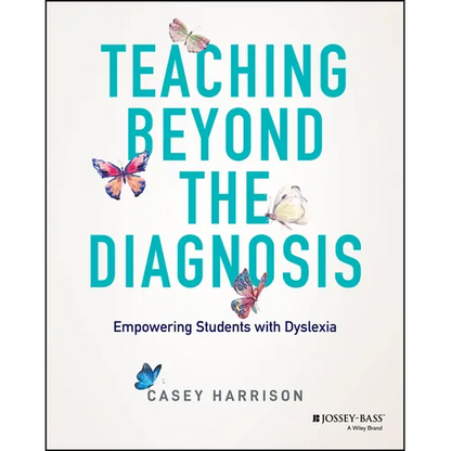 Teaching Beyond the Diagnosis: Empowering Students with Dyslexia - Paperback