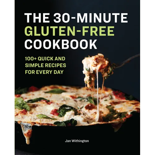 The 30-Minute Gluten-Free Cookbook: 100+ Quick and Simple Recipes for Every Day - Paperback