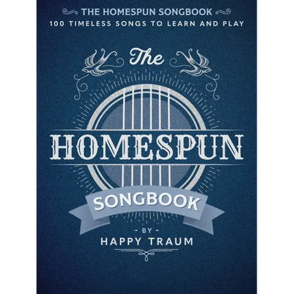 The Homespun Songbook: 100 Timeless Songs to Learn and Play - Paperback