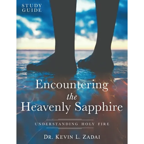 Study Guide: ENCOUNTERING THE HEAVENLY SAPPHIRE: Understanding Holy Fire - Paperback