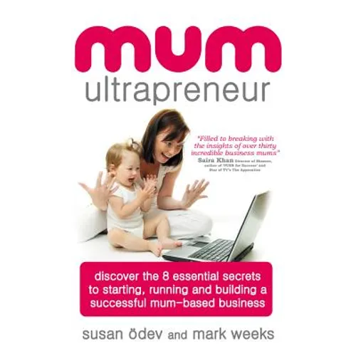 Mum Ultrapreneur: 8 Essential Secrets to Starting, Running and Building a Successful Mum-Based Business - Paperback