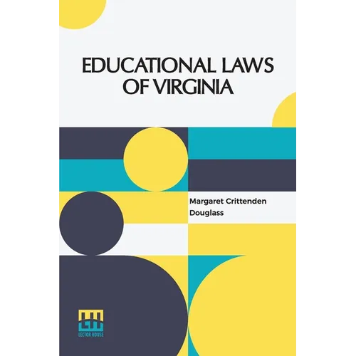 Educational Laws Of Virginia: The Personal Narrative Of Mrs. Margaret Douglass, A Southern Woman, Who Was Imprisoned For One Month In The Common Jai - Paperback