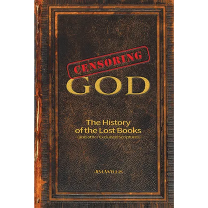Censoring God: The History of the Lost Books (and Other Excluded Scriptures) - Paperback