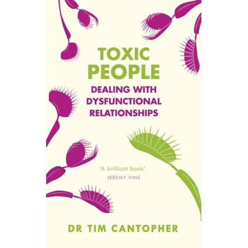 Toxic People: Dealing with Dysfunctional Relationships - Paperback