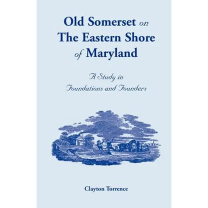 Old Somerset on the Eastern Shore of Maryland: A Study in Foundations and Founders - Paperback