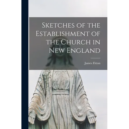 Sketches of the Establishment of the Church in New England - Paperback