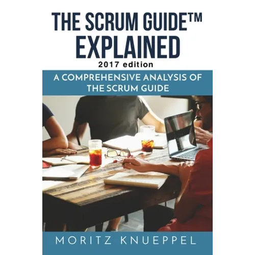 The Scrum Guide Explained: A Comprehensive Analysis of the Scrum Guide - Paperback