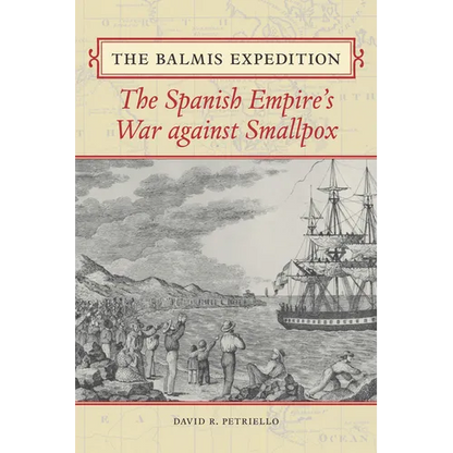 The Balmis Expedition: The Spanish Empire's War Against Smallpox - Paperback