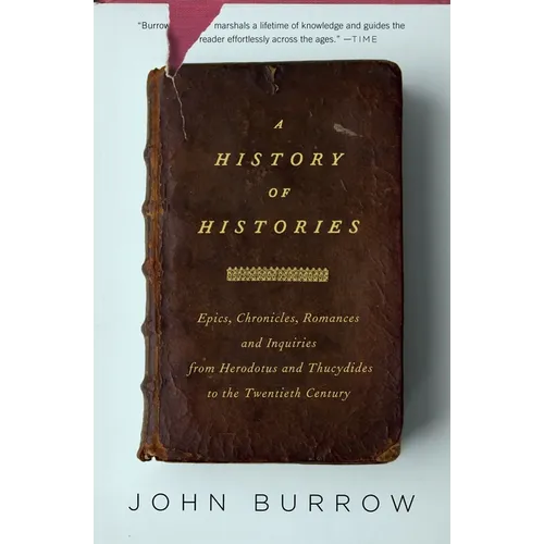 A History of Histories: Epics, Chronicles, Romances and Inquiries from Herodotus and Thucydides to the Twentieth Century - Paperback