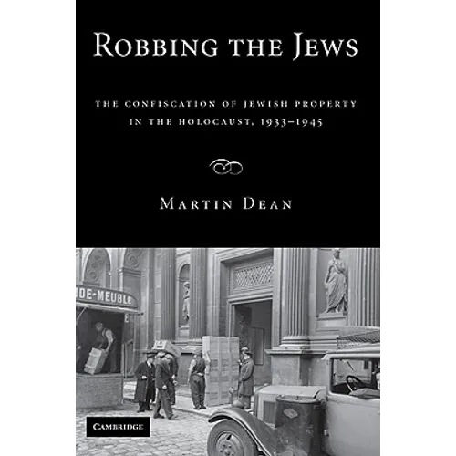 Robbing the Jews: The Confiscation of Jewish Property in the Holocaust, 1933-1945 - Hardcover