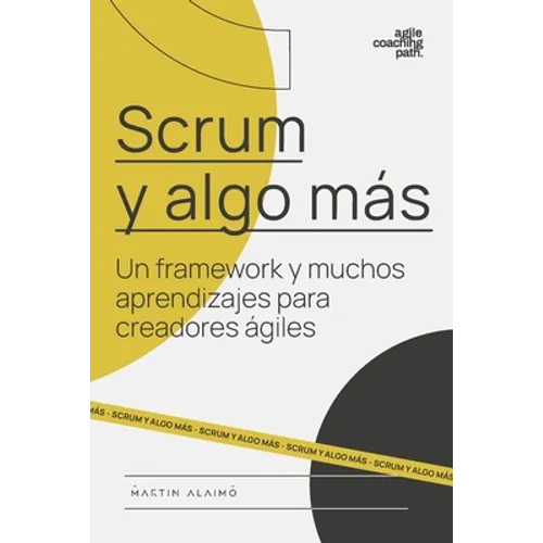 Scrum y algo más: Un framework y muchos aprendizajes para creadores ágiles - Paperback
