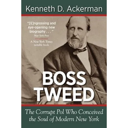 Boss Tweed: The Corrupt Pol Who Conceived the Soul of Modern New York - Paperback