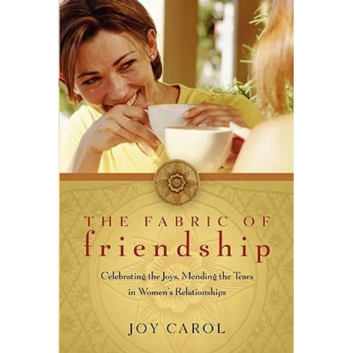 The Fabric of Friendship: Celebrating the Joys, Mending the Tears in Women's Relationships - Paperback
