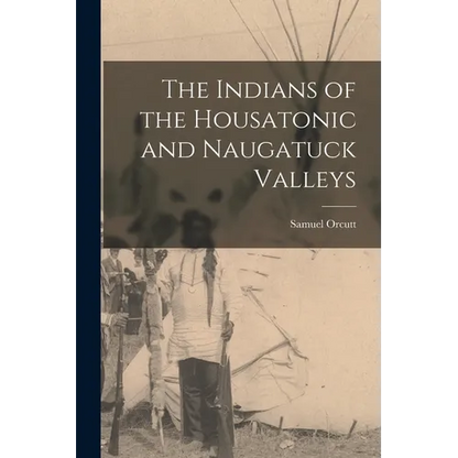 The Indians of the Housatonic and Naugatuck Valleys - Paperback