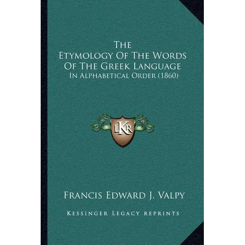 The Etymology Of The Words Of The Greek Language: In Alphabetical Order (1860) - Paperback