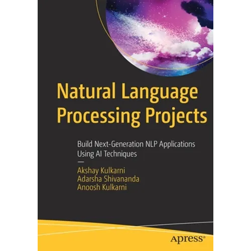 Natural Language Processing Projects: Build Next-Generation Nlp Applications Using AI Techniques - Paperback