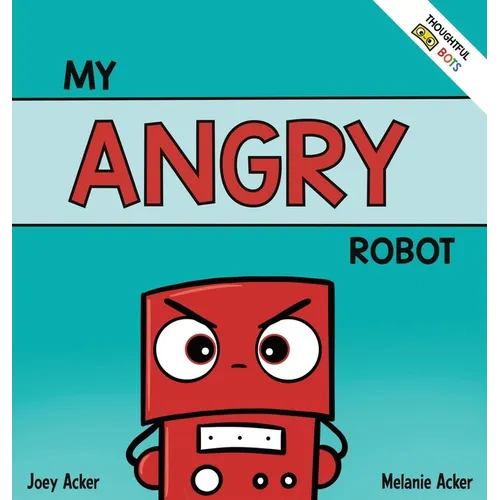 My Angry Robot: A Children's Social Emotional Book About Managing Emotions of Anger and Aggression - Hardcover