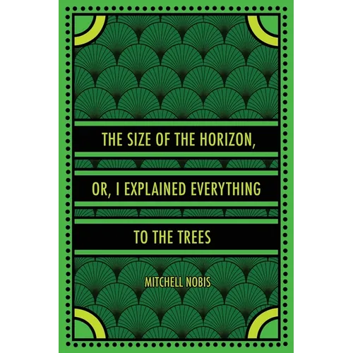 The Size of the Horizon, or, I Explained Everything to the Trees - Paperback