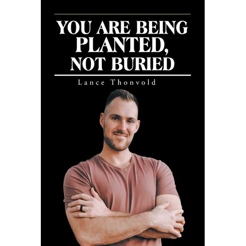 You Are Being Planted, Not Buried - Paperback