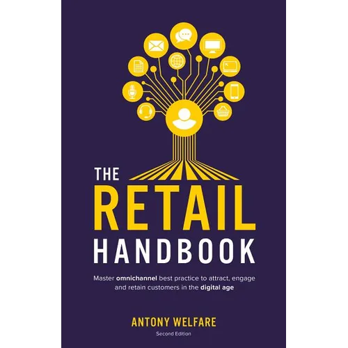 The Retail Handbook: Master Omnichannel Best Practice to Attract, Engage and Retain Customers in the Digital Age - Paperback