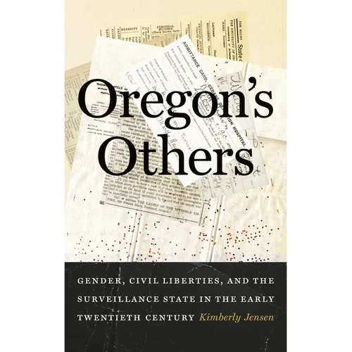 Oregon's Others: Gender, Civil Liberties, and the Surveillance State in the Early Twentieth Century - Paperback