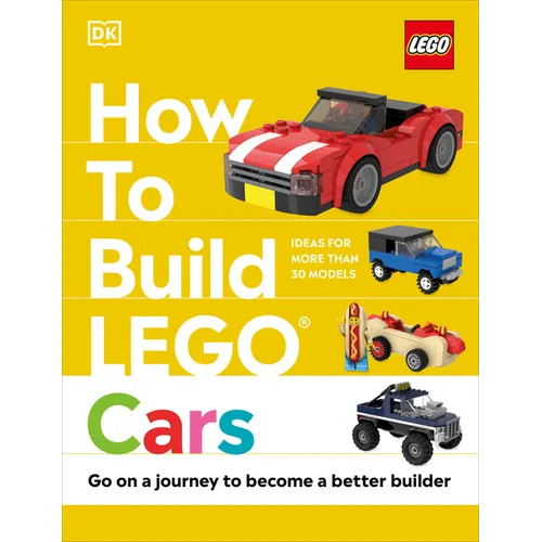 How to Build Lego Cars: Go on a Journey to Become a Better Builder - Hardcover