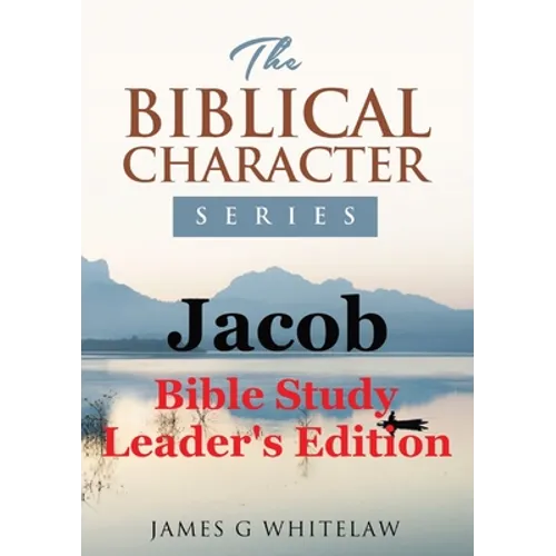 Jacob (Biblical Character Series): Bible Study Leader's Edition - Paperback
