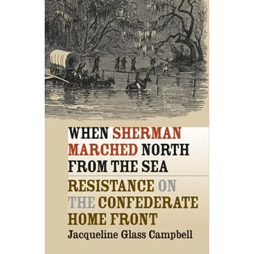 When Sherman Marched North from the Sea: Resistance on the Confederate Home Front - Paperback