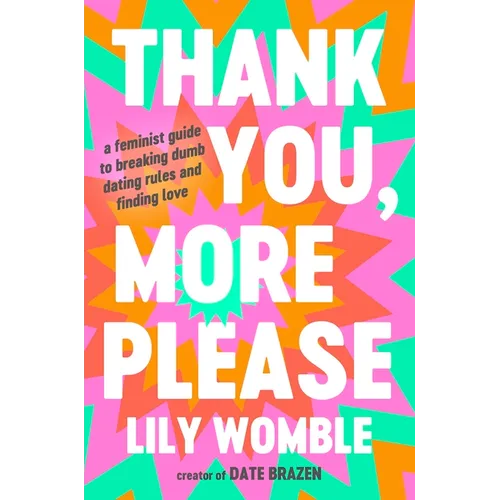 Thank You, More Please: A Feminist Guide to Breaking Dumb Dating Rules and Finding Love - Hardcover