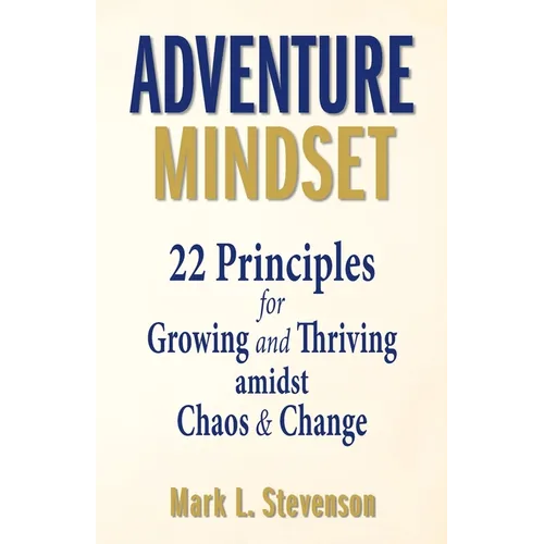 Adventure Mindset: 22 Principles for Growing and Thriving Amidst Chaos & Change - Paperback